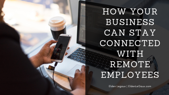 How Your Business Can Stay Connected With Remote Employees